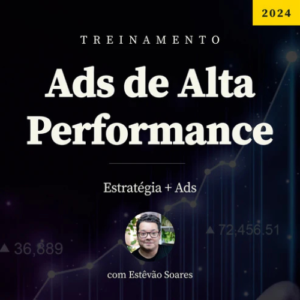 Ads de Alta Performance - Estevão Soares 2024
